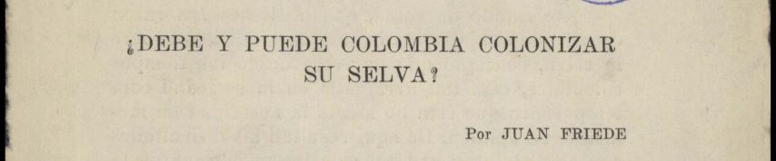¿Debe y puede Colombia colonizar sus selvas?