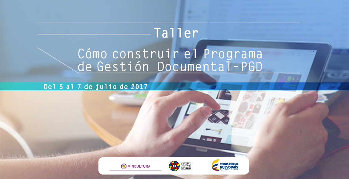 Taller sobre construcción de un Programa de Gestión Documental – PGD
